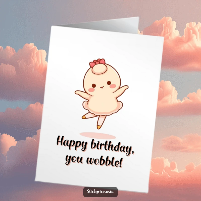 Funny free printable birthday card of a wobbly mochi character awkwardly attempting a delicate ballet pirouette with determination.
